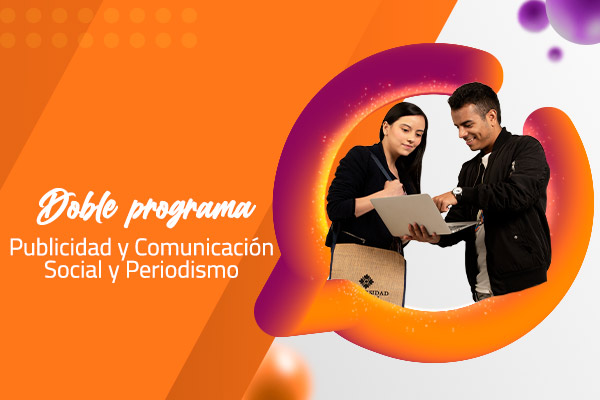 Doble programa en Publicidad y Comunicación Social y Periodismo