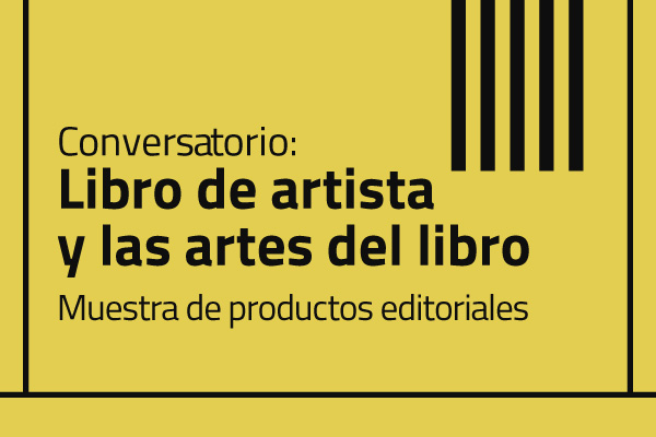 Conversatorio: Libro de artista y las artes del libro